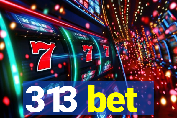 313 bet